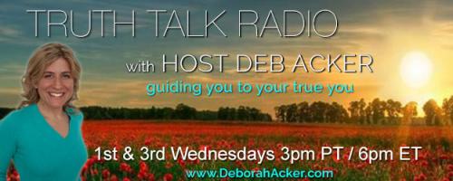 Truth Talk Radio with Host Deb Acker - guiding you to your true you!