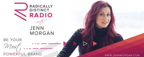 Radically Distinct Radio with Jenn Morgan - Be Your Most Powerful Brand