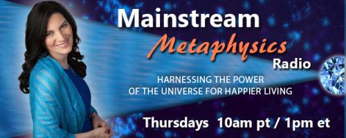 Mainstream Metaphysics Radio - Harnessing the Power of the Universe For Happier Living