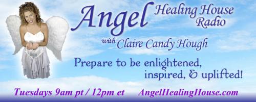Angel Healing House Radio with Claire Candy Hough