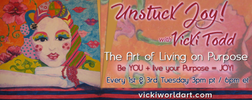 Unstuck Joy! with Vicki Todd - The Art of Living On Purpose