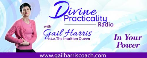Divine Practicality Radio with Gail Harris, a.k.a., The Intuition Queen - In Your Power