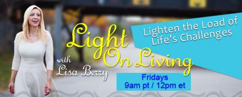 Light On Living with Lisa Berry: Lighten the Load of Life's Challenges