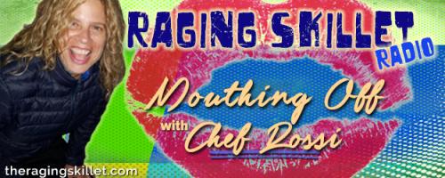 Raging Skillet Radio - Mouthing Off with Chef Rossi!