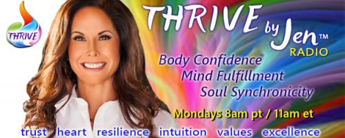 THRIVE by Jen™ Radio: Body Confidence ~ Mind Fulfillment ~ Soul Synchronicity