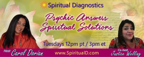 Spiritual Diagnostics Radio - Psychic Answers & Spiritual Solutions with Carol Dorian & Co-host Justice Welling