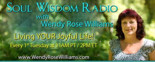 Soul Wisdom Radio with Wendy Rose Williams - Living YOUR Joyful Life!