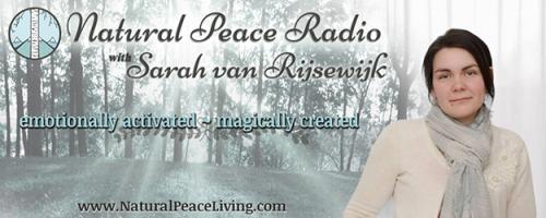 Natural Peace Radio with Sarah van Rijsewijk: emotionally activated ~ magically created
