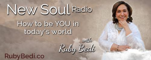 New Soul Radio with Ruby Bedi - How to be YOU in Today's World