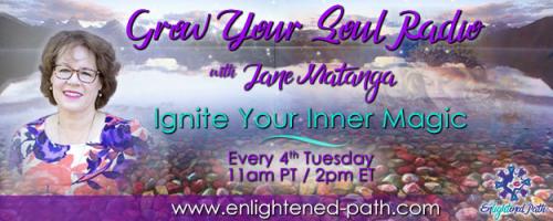 Grow Your Soul Radio with Jane Matanga: Ignite Your Inner Magic!