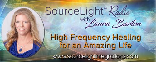 SourceLight℠ Radio with Laura Barton: High Frequency Healing for an Amazing Life