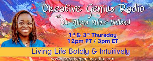 Creative Genius Radio with Dr. Alicia 'Alise' Holland: Living Life Boldly & Intuitively