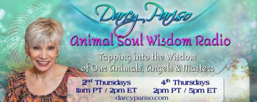 Animal Soul Wisdom Radio: Tapping into the Wisdom of Our Animals, Angels and Masters with Darcy Pariso 
