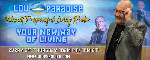 Vibrant Purposeful Living Radio with Lou Paradise: Your New Way of Living