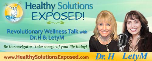 Healthy Solutions Exposed with Dr.H and LetyM