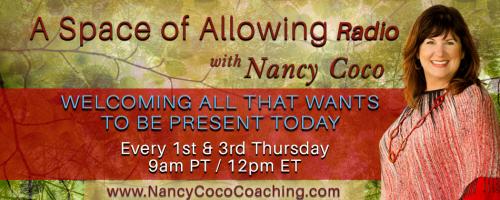 A Space of Allowing Radio with Nancy Coco: Welcoming All That Wants to Be Present Today