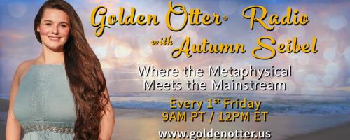 Golden Otter®  Radio with Autumn Seibel: Where the Metaphysical Meets the Mainstream
