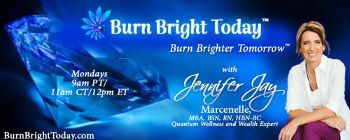 Burn Bright Today with Jennifer Jay