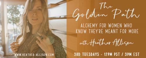 The Golden Path with Heather Allison 