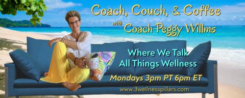 Coach, Couch, and Coffee Radio with Coach Peggy Willms - Where We Talk All Things Wellness 