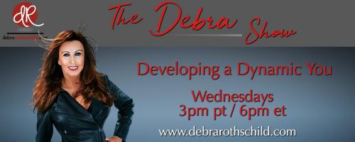 The Debra Rothschild Show: Developing a Dynamic You!
