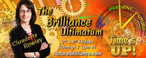 The Brilliance Ultimatum with Claudette Rowley: Time's UP!