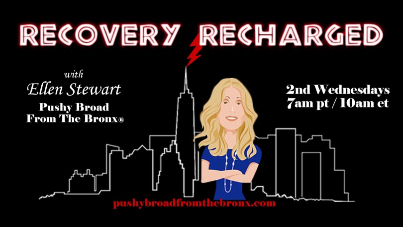 Recovery Recharged with Ellen Stewart: Pushy Broad From The Bronx®