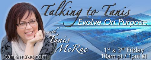 Talking to Tanis: Evolve On Purpose with Tanis McRae