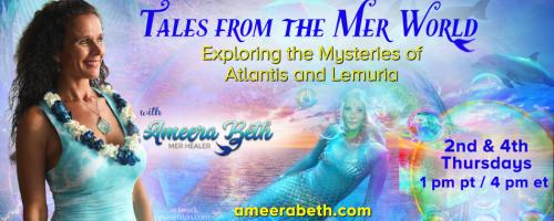 Tales from the Mer World with Ameera Beth: Exploring the Mysteries of Atlantis and Lemuria