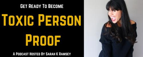 Toxic Person Proof Podcast with Sarah K Ramsey