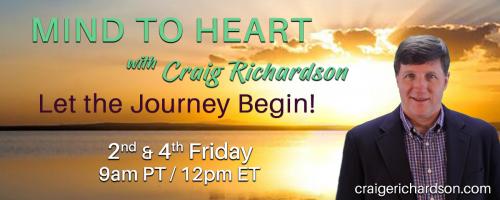 Mind To Heart with Craig Richardson: Let the Journey Begin!