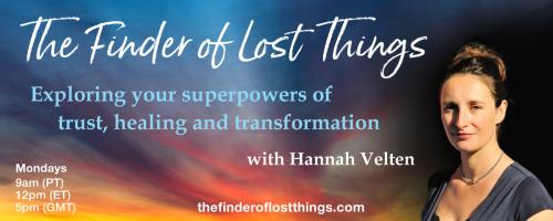 The Finder of Lost Things with Hannah Velten: Exploring your superpowers of trust, healing, and transformation