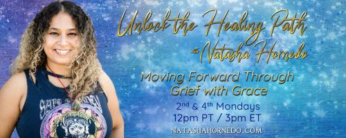 Unlock the Healing Path with Natasha Hornedo: Moving Forward Through Grief with Grace