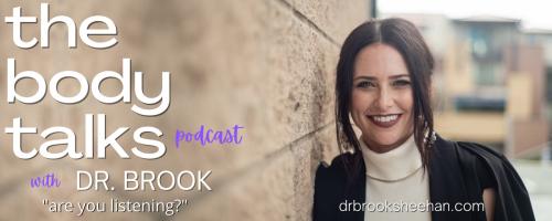 The Body Talks Podcast with Dr. Brook: are you listening?