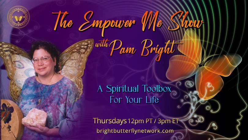 The Empower Me Show with Pam Bright: A Spiritual Toolbox for Your Life