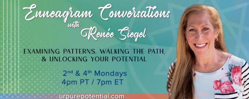 Enneagram Conversations with Renee Siegel: Examining Patterns, Walking the Path, & Unlocking Your Potential