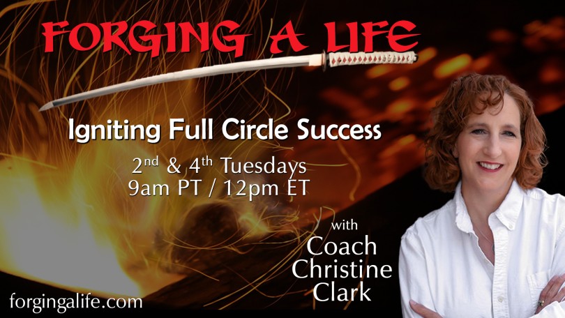 Forging A Life with Coach Christine Clark: Igniting Full Circle Success