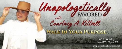 Unapologetically Favored with Courtney A. Kittrell: Walk In Your Purpose