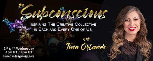 The Subconscious with Tina Orlando: Inspiring the Creative Collective in Each and Every One of Us