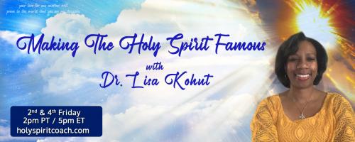 Making The Holy Spirit Famous with Dr. Lisa Kohut