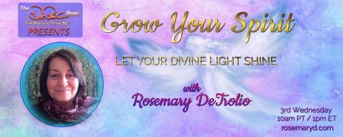 Grow Your Spirit with Rosemary DeTrolio: Let Your Divine Light Shine