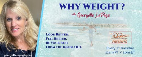 Why Weight? Look better. Feel better. Be your best from the inside out with Georgette LePage.