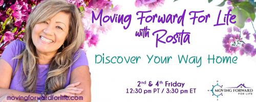 Moving Forward For Life with Rosita: Discover Your Way Home