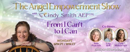 The Angel Empowerment Show with Cindy Smith, AEP: From I Can't To I Can