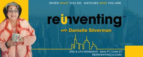 Reinventing - U with Danielle Silverman: When what you do matches who you are