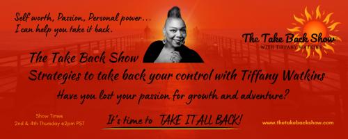 The Take Back Show with Tiffany Watkins: Strategies to take back your control