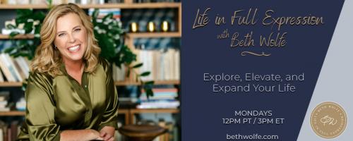 LIFE in Full Expression with Beth Wolfe: Explore, Elevate, and Expand