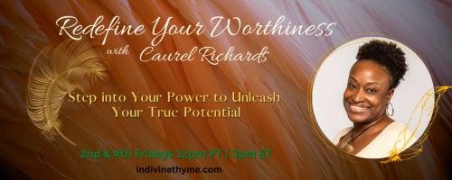 Redefine Your Worthiness with Caurel Richards: Step into Your Power to Unleash your True Potential