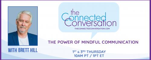 The Connected Conversation with Brett Hill: The Power of Mindful Communication