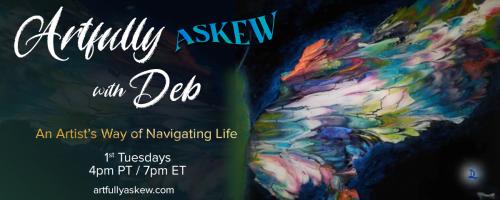 Artfully Askew with Deb: An Artist’s Way of Navigating Life